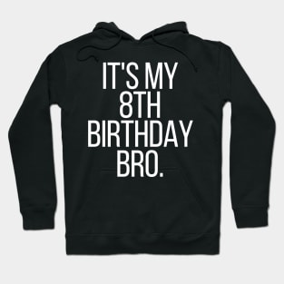 it's my 8th birthday bro Hoodie